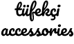 Tufekci Accessories